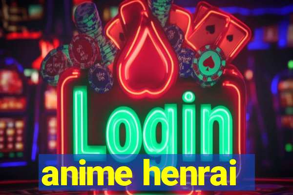 anime henrai